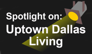 A OK Apartment Locators Spotlight on Living in Uptown Dallas